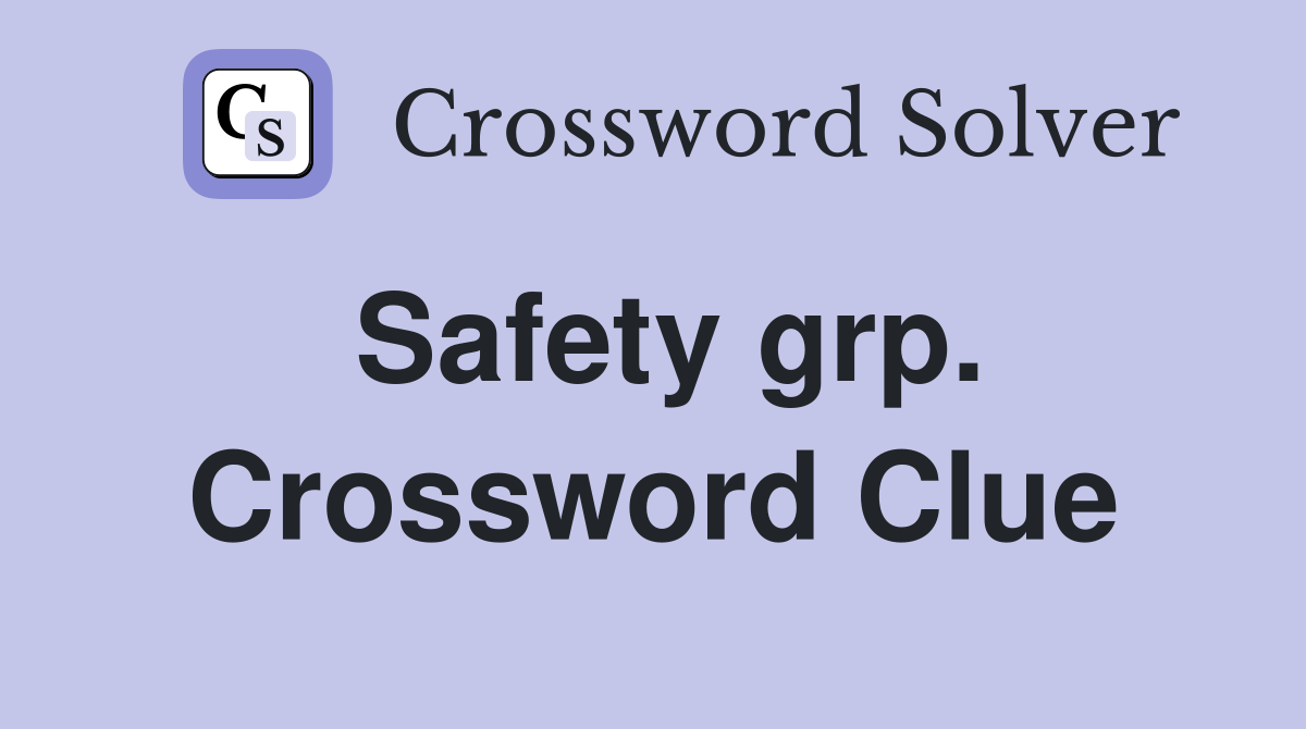 Safety grp. Crossword Clue