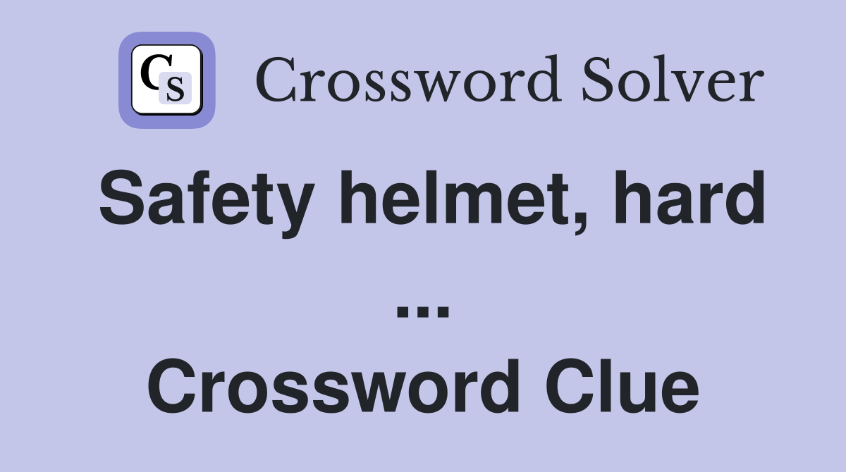Safety helmet, hard ... Crossword Clue