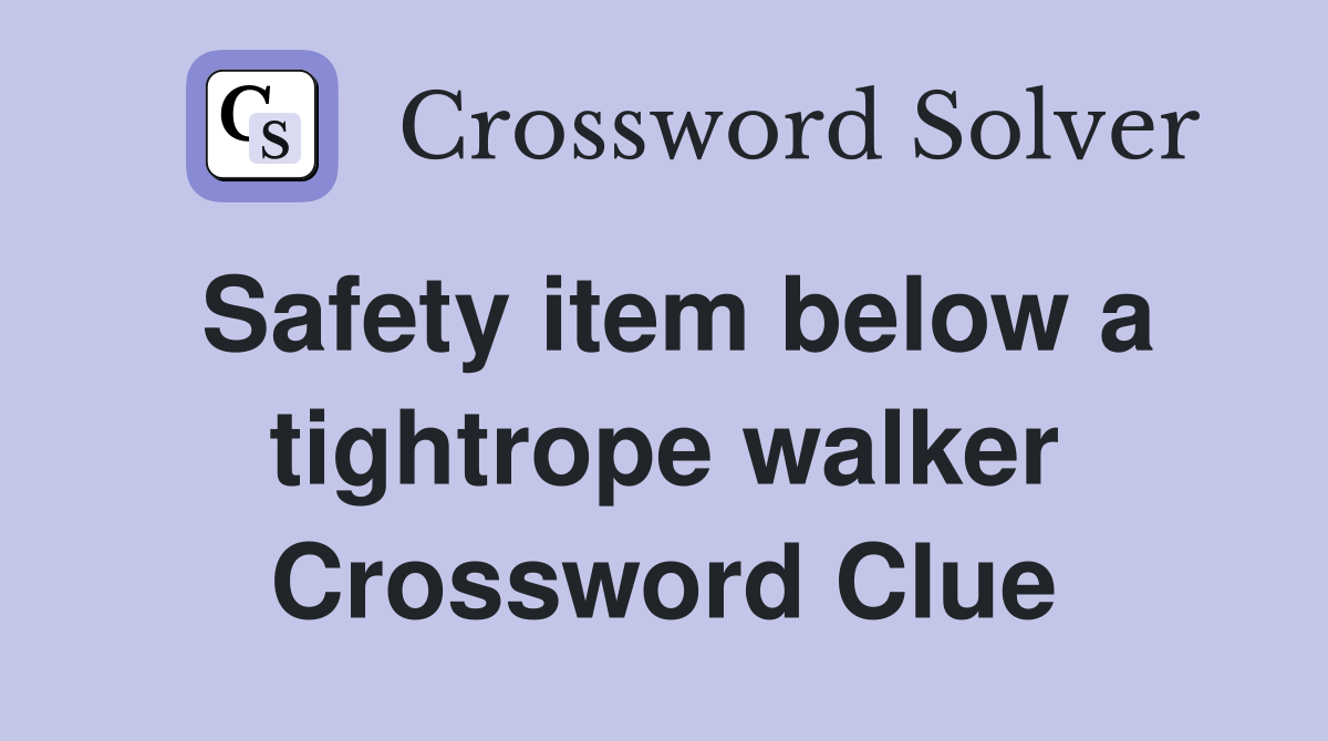 Safety item below a tightrope walker Crossword Clue
