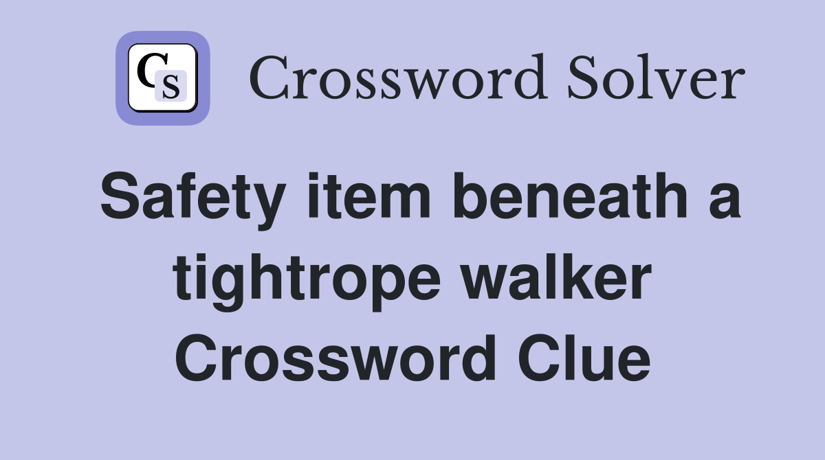 Safety item beneath a tightrope walker Crossword Clue