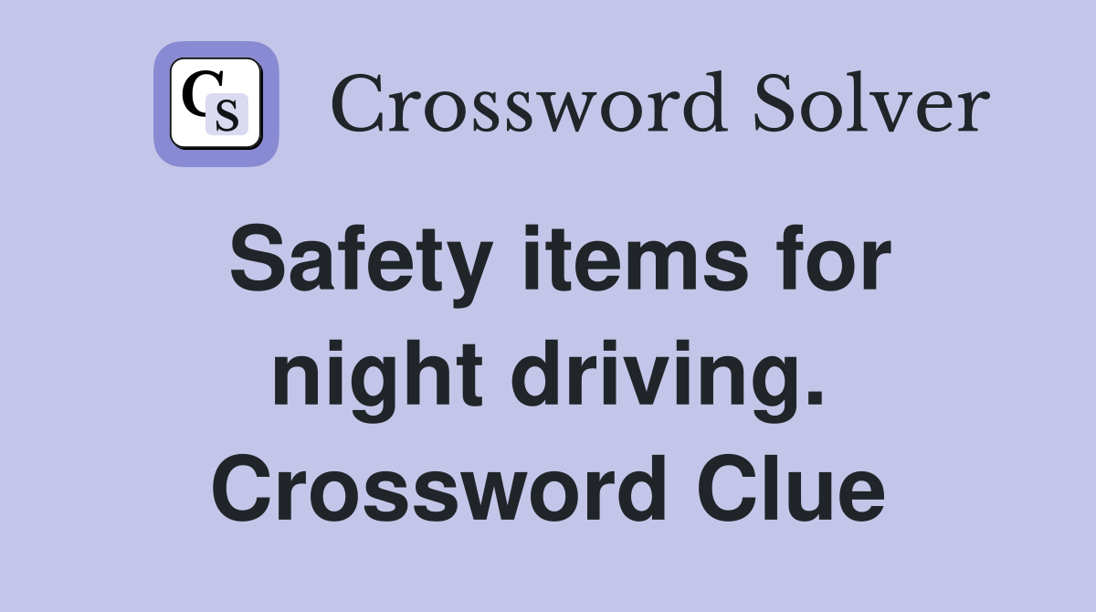 Safety items for night driving. Crossword Clue