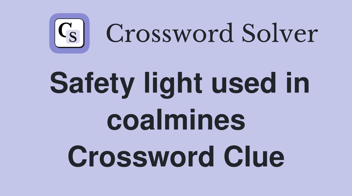 Safety light used in coalmines Crossword Clue