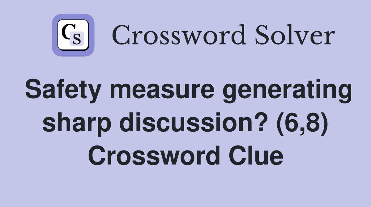 Safety measure generating sharp discussion? (6,8) Crossword Clue