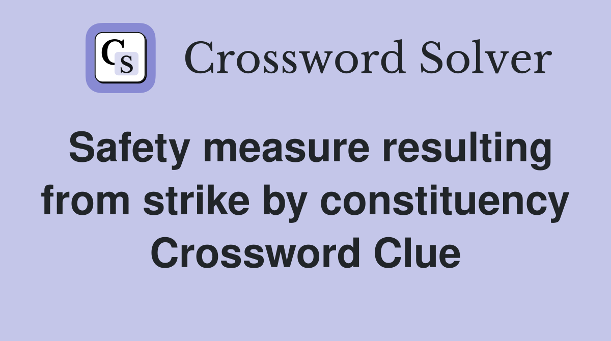 Safety measure resulting from strike by constituency Crossword Clue