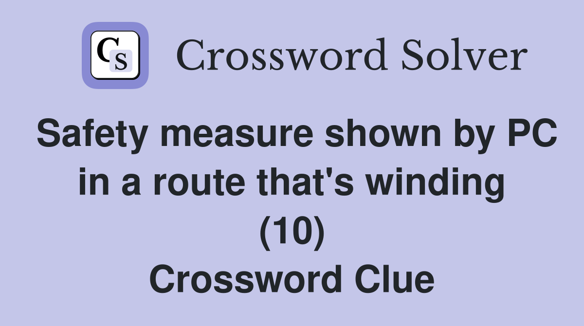 Safety measure shown by PC in a route that's winding (10) Crossword Clue