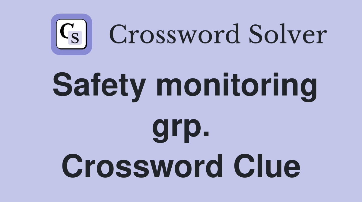 Safety monitoring grp. Crossword Clue