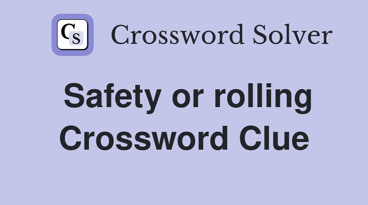 Safety or rolling Crossword Clue
