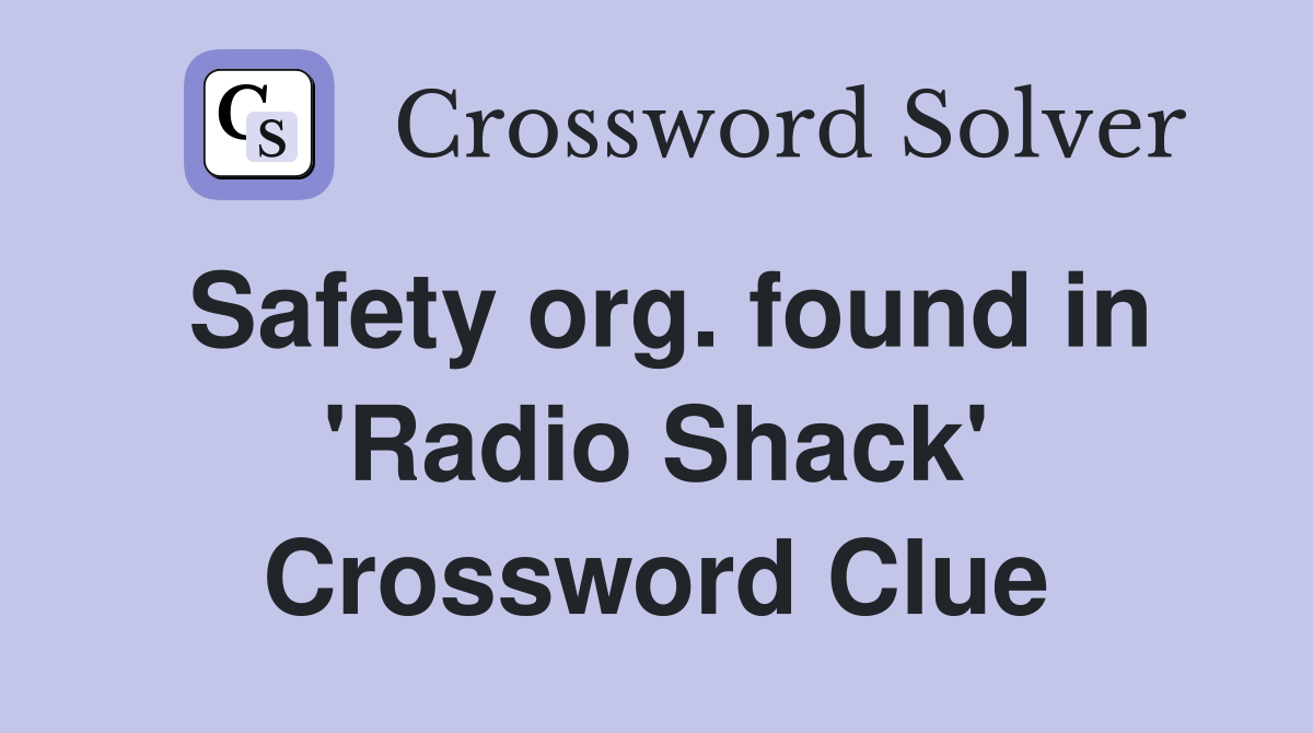 Safety org. found in 'Radio Shack' Crossword Clue