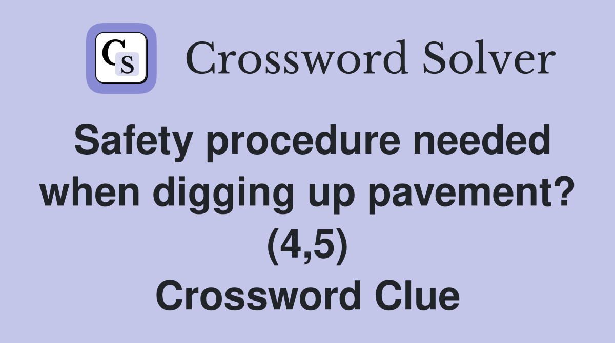 Safety procedure needed when digging up pavement? (4,5) Crossword Clue