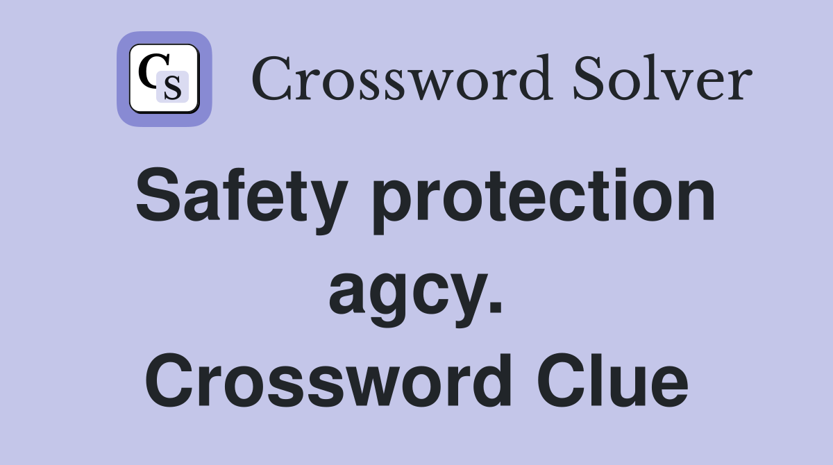 Safety protection agcy. Crossword Clue