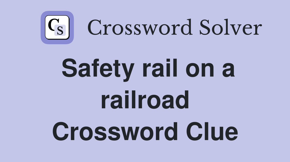 Safety rail on a railroad Crossword Clue