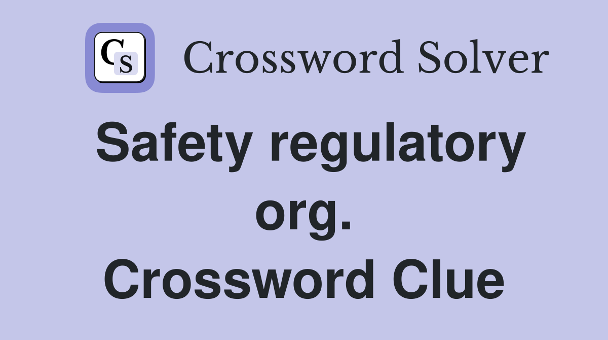 Safety regulatory org. Crossword Clue