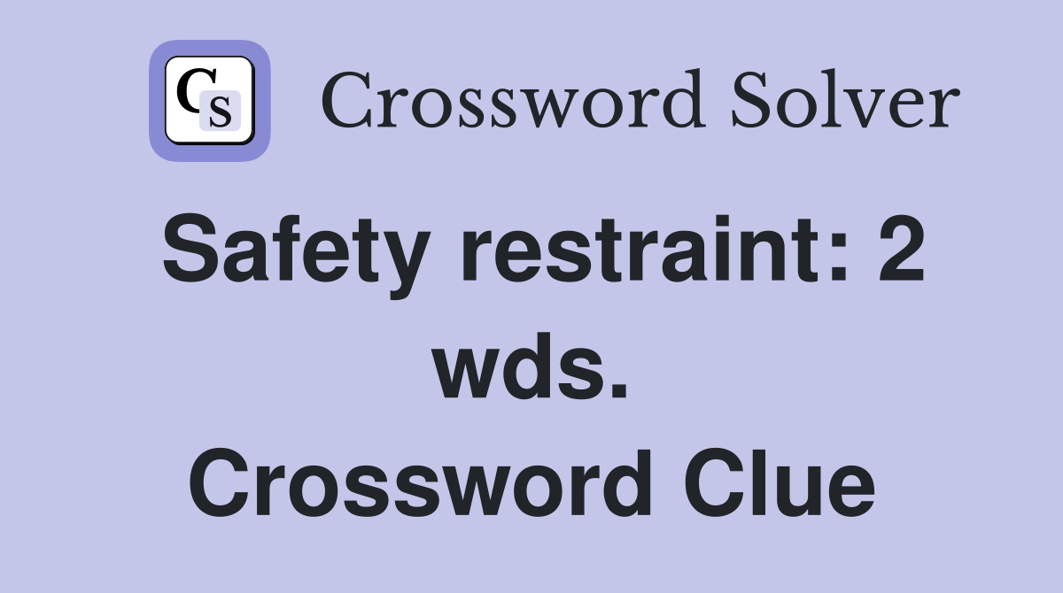 Safety restraint: 2 wds. Crossword Clue