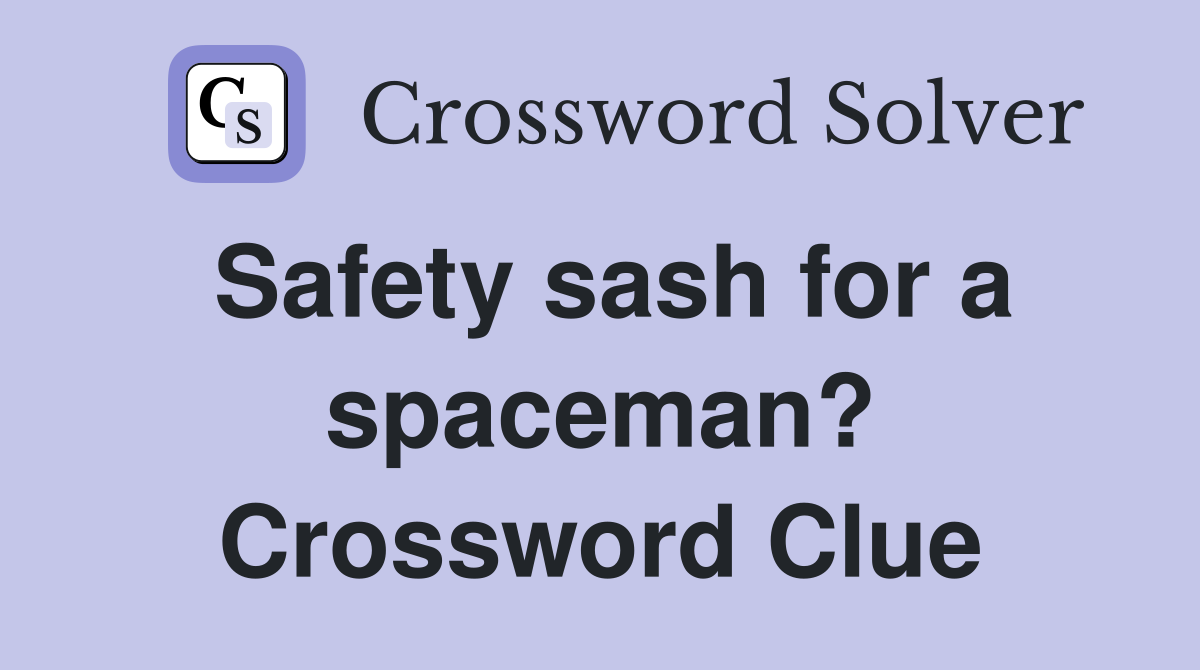 Safety sash for a spaceman? Crossword Clue