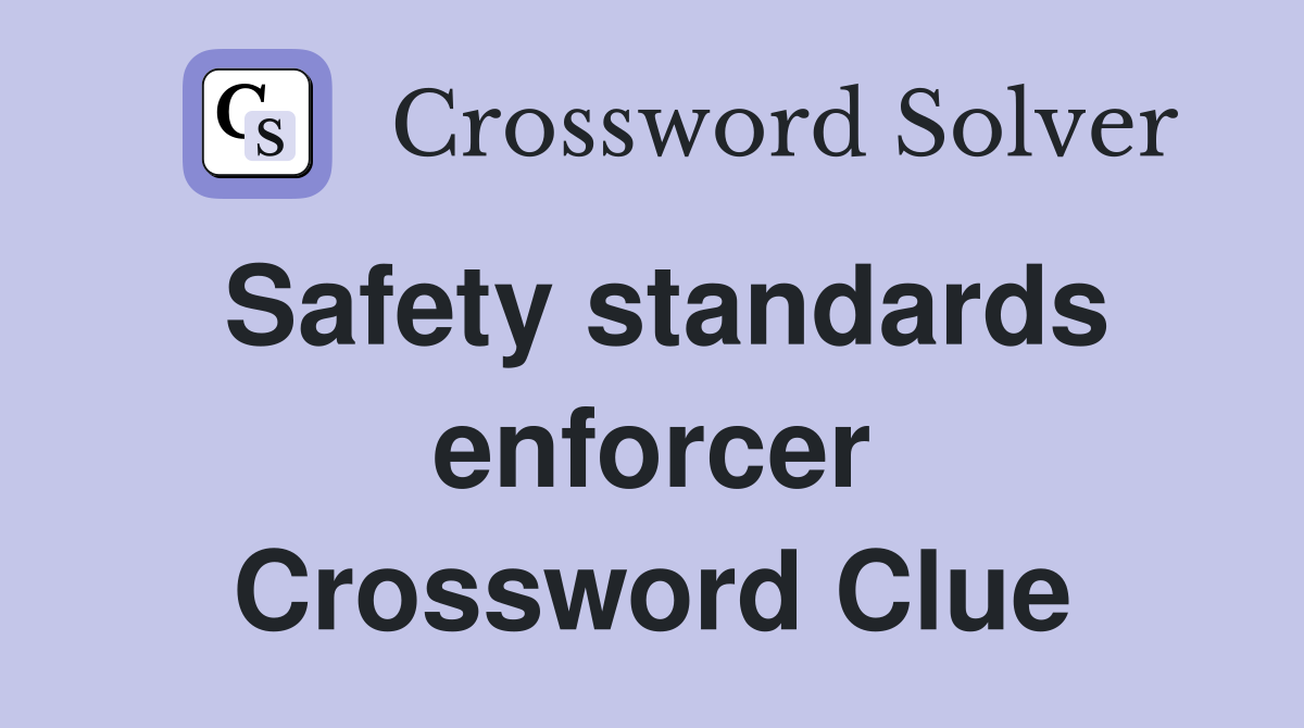Safety standards enforcer Crossword Clue