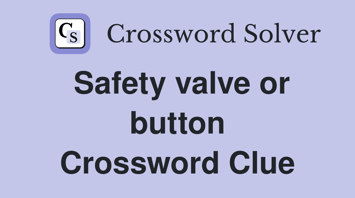 Safety valve or button Crossword Clue