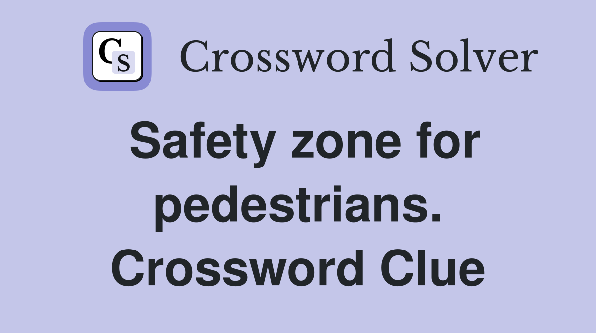 Safety zone for pedestrians. Crossword Clue