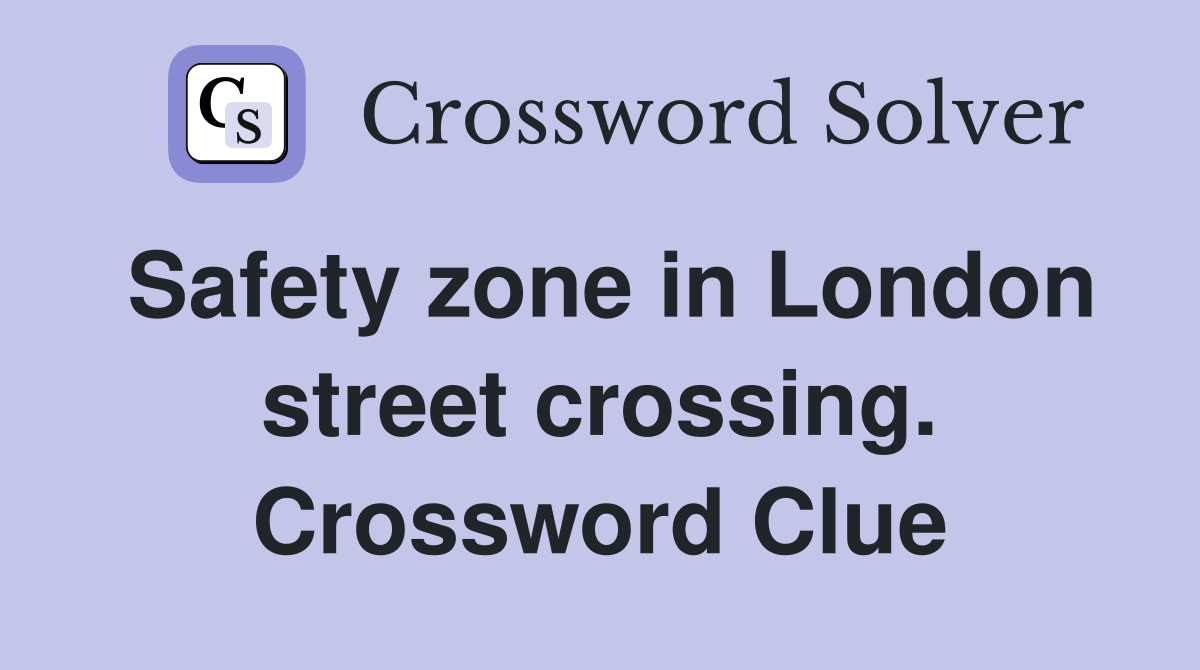 Safety zone in London street crossing. Crossword Clue