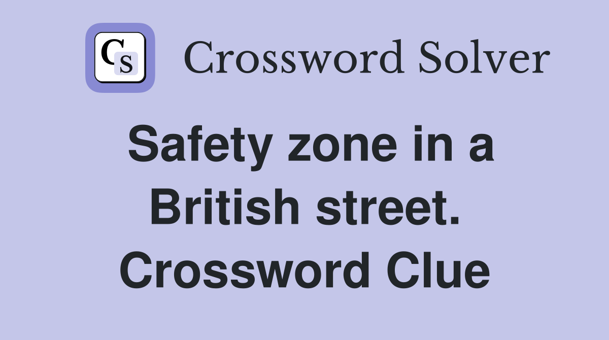 Safety zone in a British street. Crossword Clue