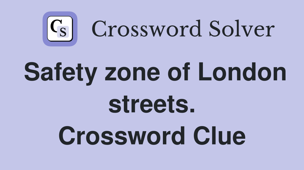 Safety zone of London streets. Crossword Clue