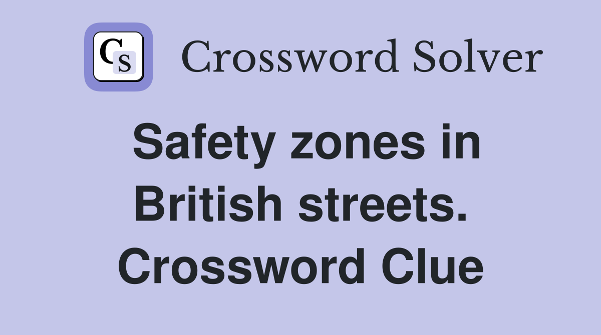 Safety zones in British streets. Crossword Clue