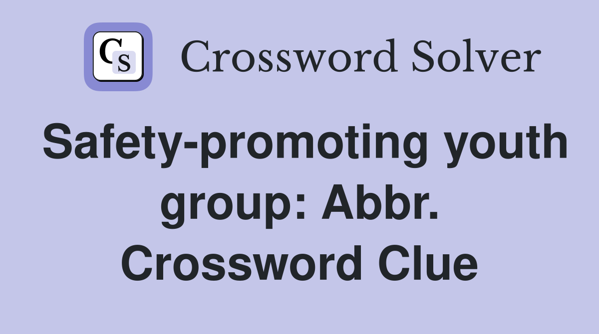 Safety-promoting youth group: Abbr. Crossword Clue