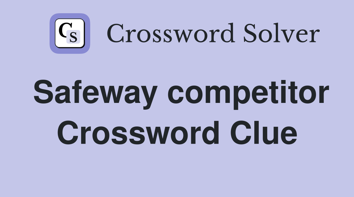 Safeway competitor Crossword Clue