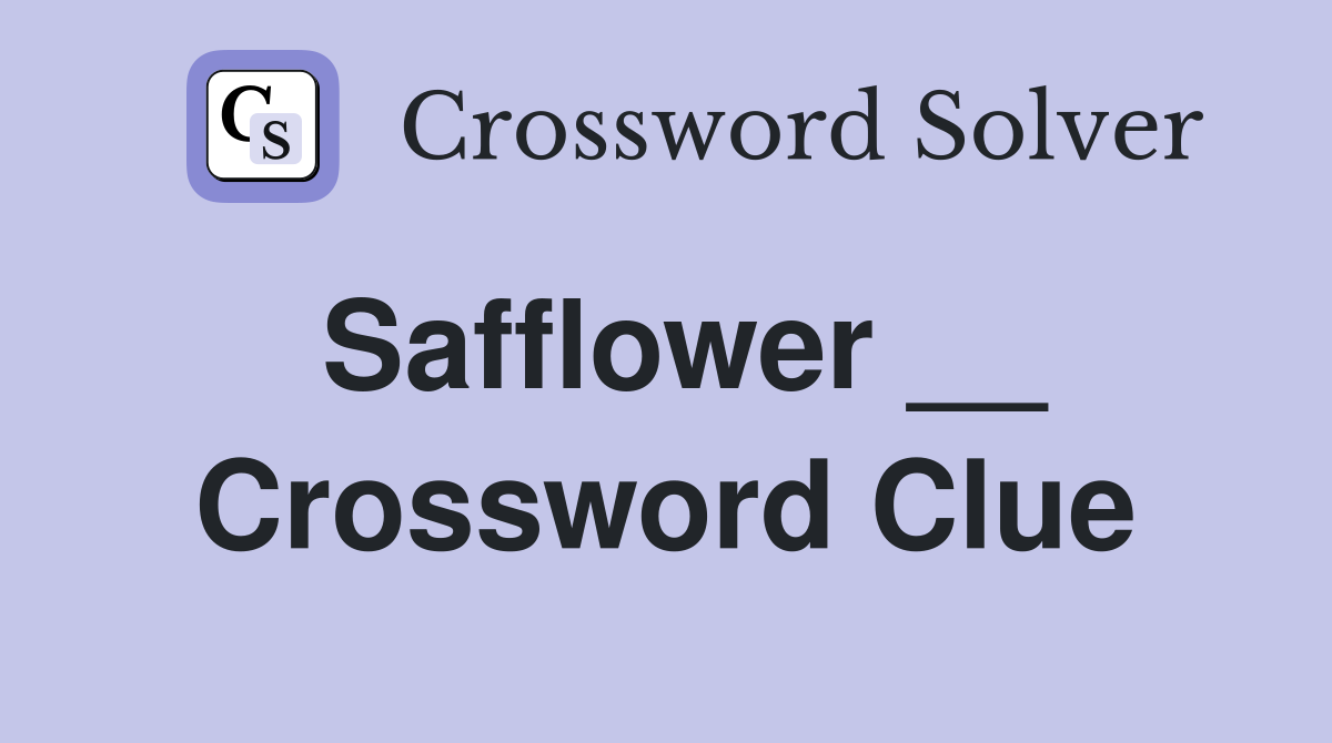 Safflower __ Crossword Clue