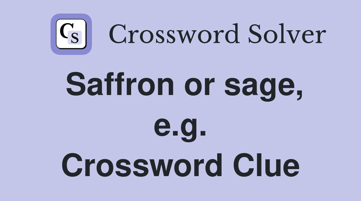 Saffron or sage, e.g. Crossword Clue
