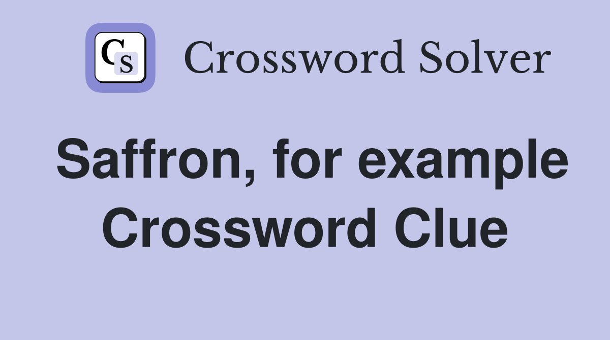 Saffron, for example Crossword Clue