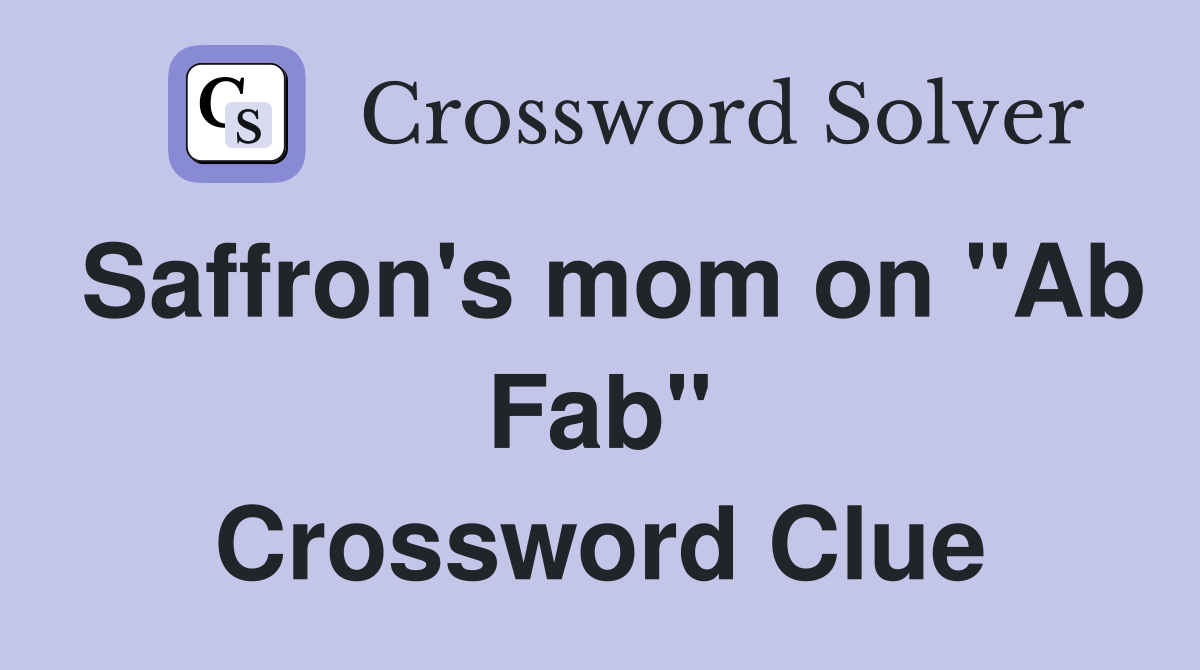 Saffron's mom on "Ab Fab" Crossword Clue