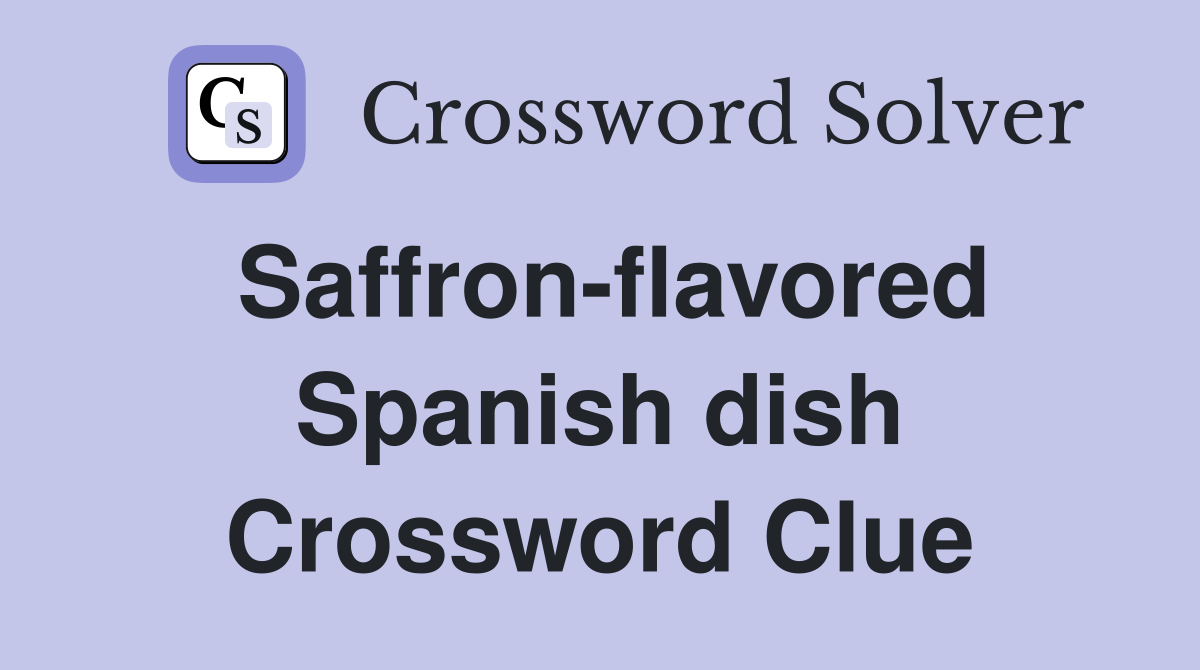 Saffron-flavored Spanish dish Crossword Clue