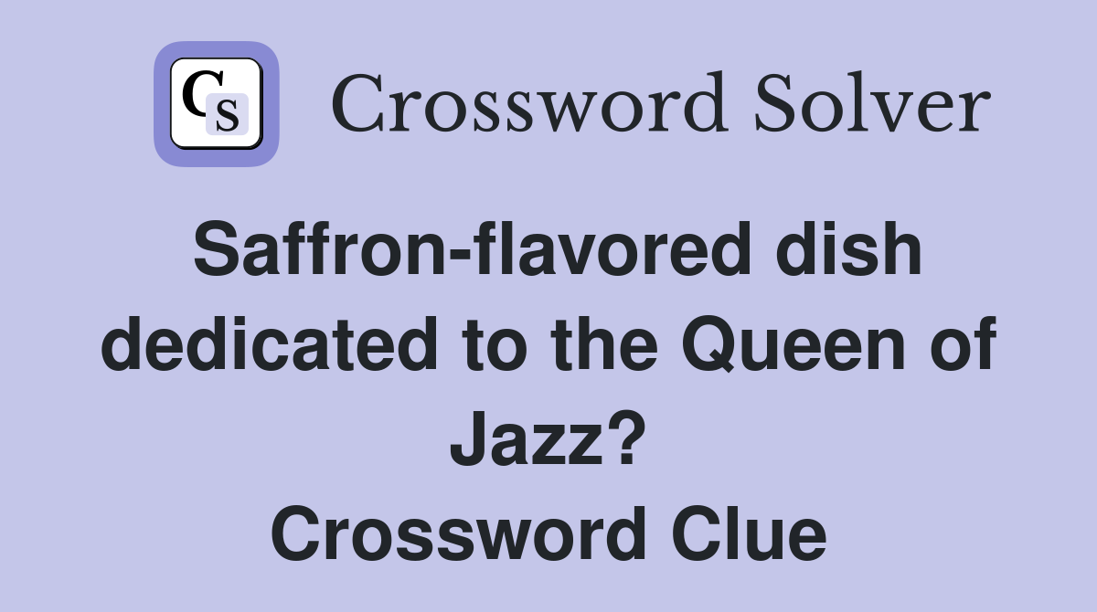 Saffron-flavored dish dedicated to the Queen of Jazz? Crossword Clue