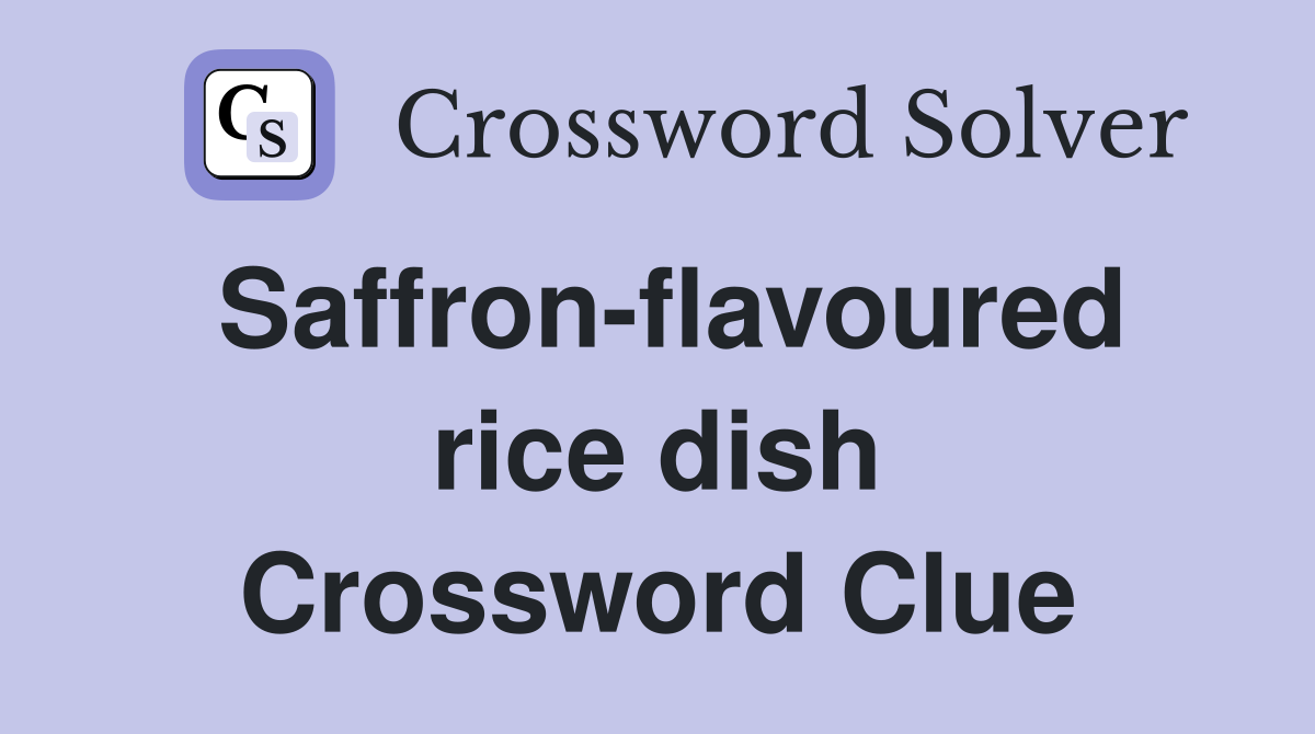 Saffron-flavoured rice dish Crossword Clue
