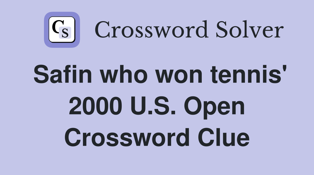 Safin who won tennis' 2000 U.S. Open Crossword Clue