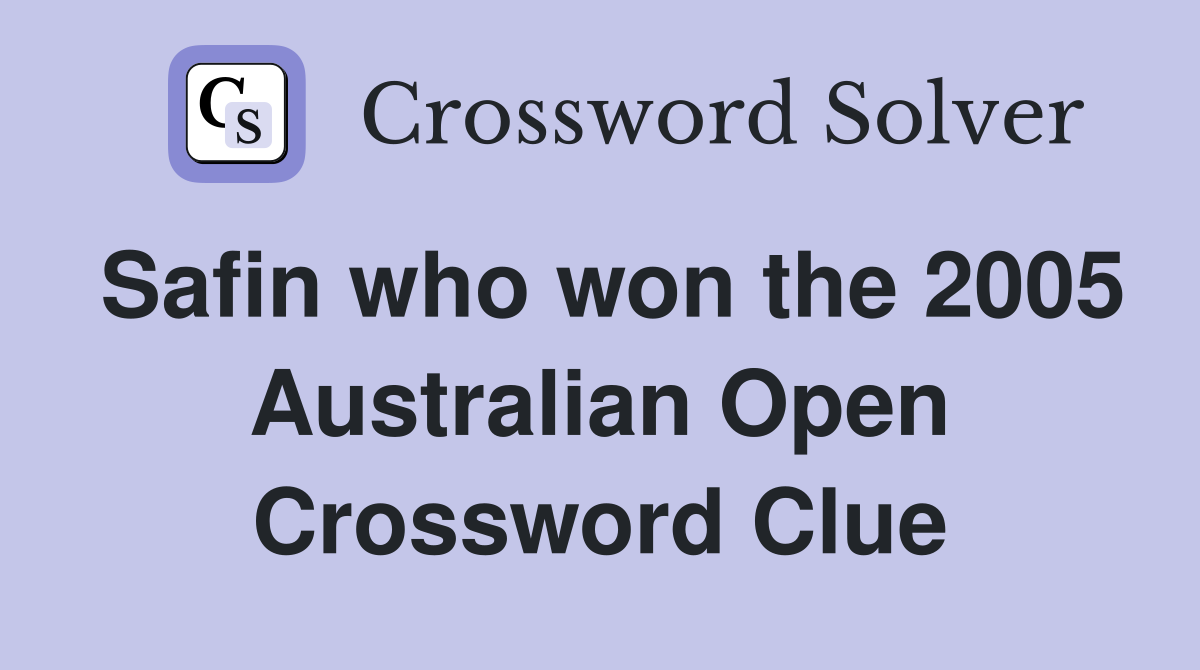 Safin who won the 2005 Australian Open Crossword Clue