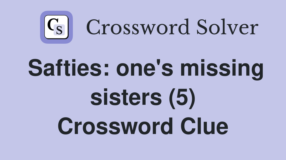 Safties: one's missing sisters (5) Crossword Clue