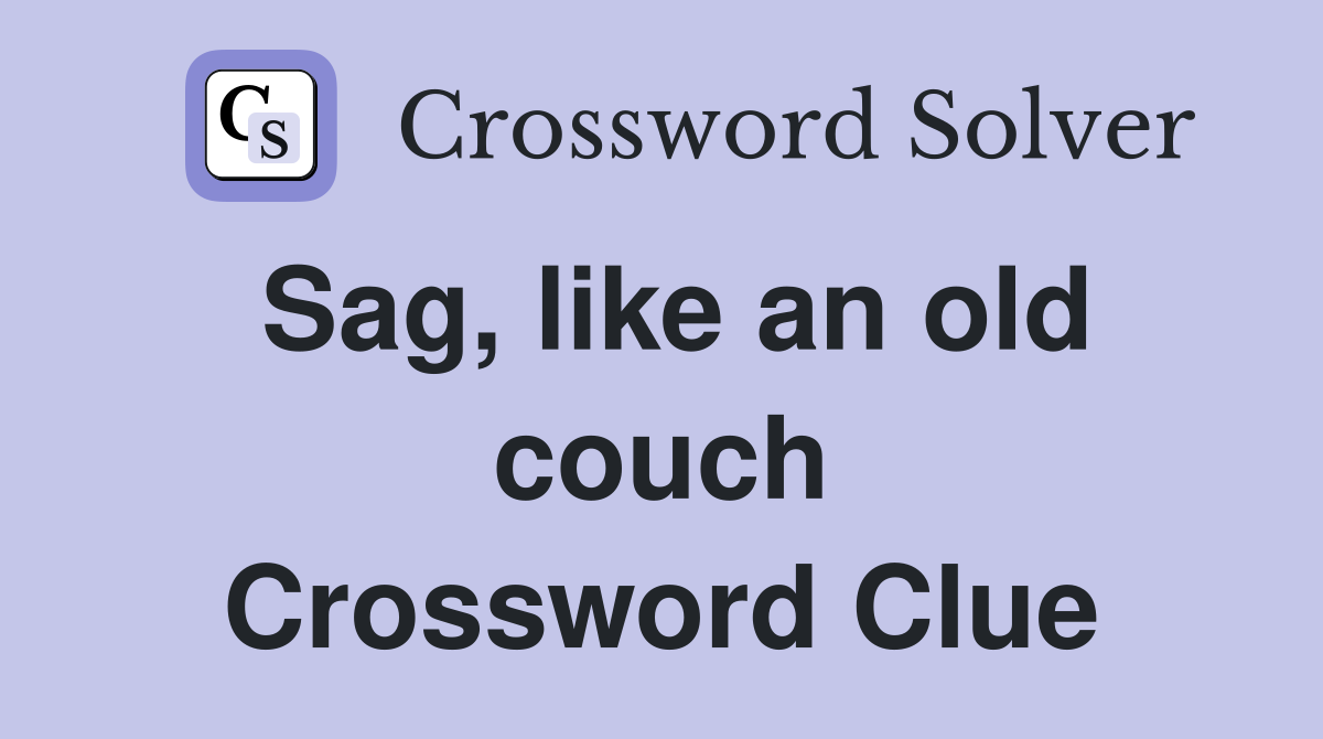 Sag, like an old couch Crossword Clue