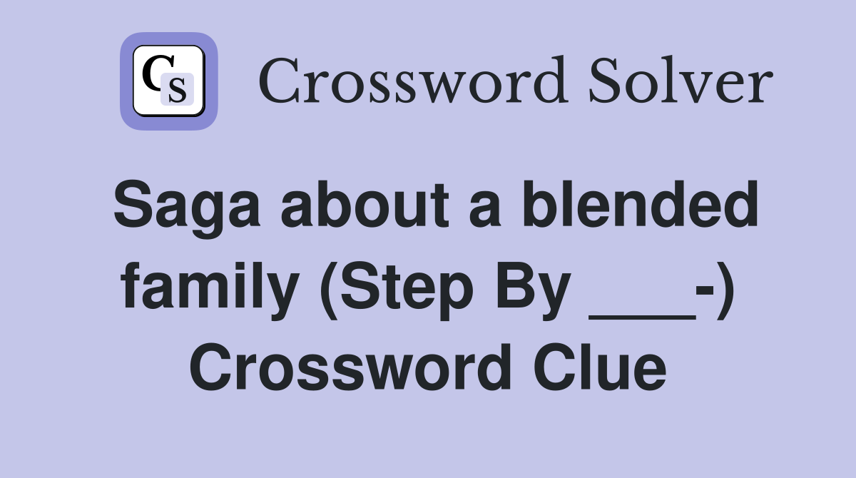 Saga about a blended family (Step By ___-) Crossword Clue