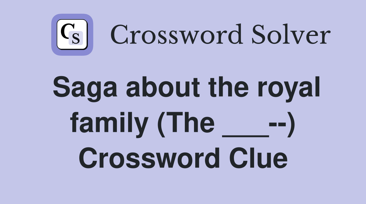 Saga about the royal family (The ___--) Crossword Clue