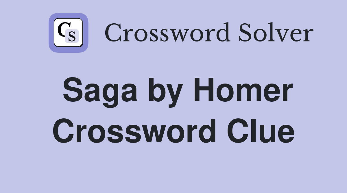 Saga by Homer Crossword Clue