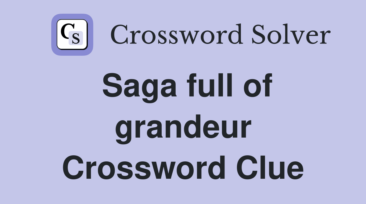 Saga full of grandeur Crossword Clue
