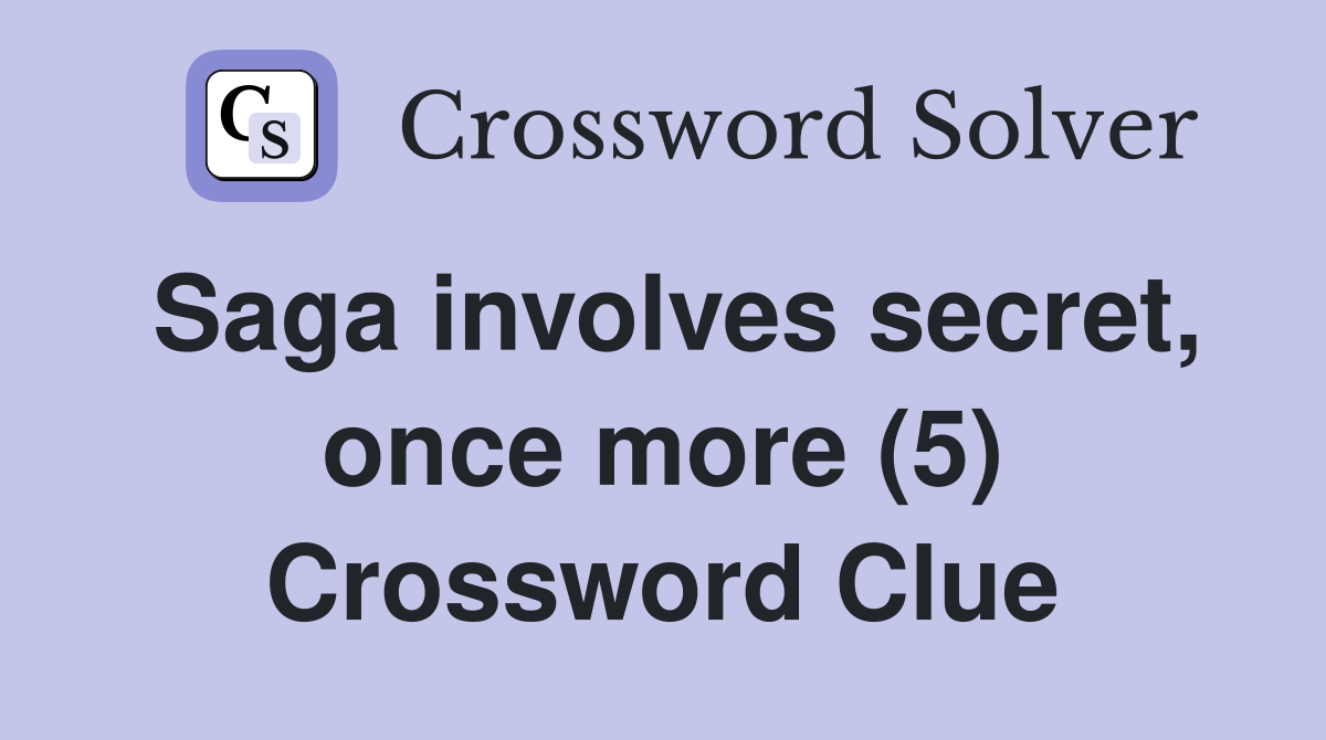 Saga involves secret, once more (5) Crossword Clue