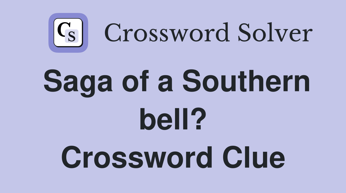 Saga of a Southern bell? Crossword Clue