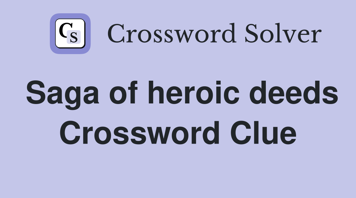 Saga of heroic deeds Crossword Clue