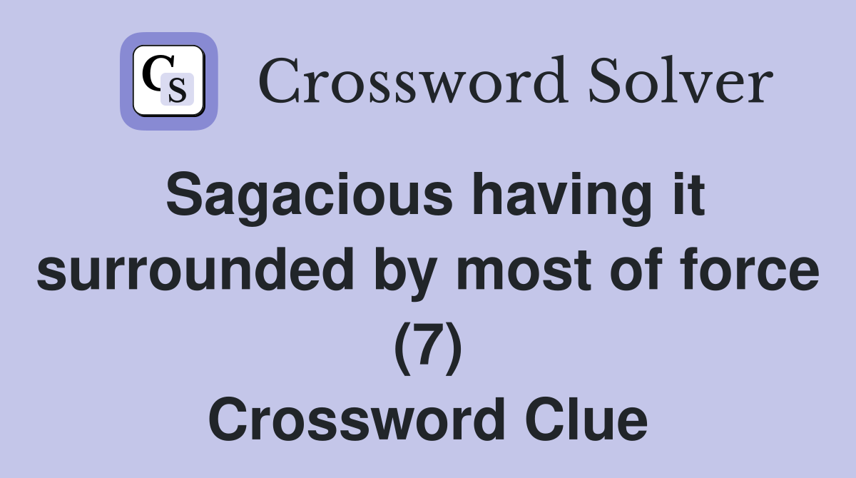 Sagacious having it surrounded by most of force (7) Crossword Clue