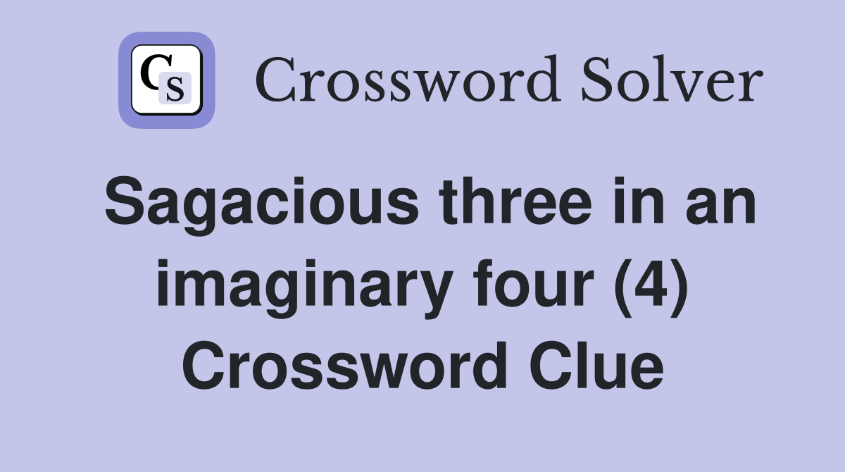 Sagacious three in an imaginary four (4) Crossword Clue