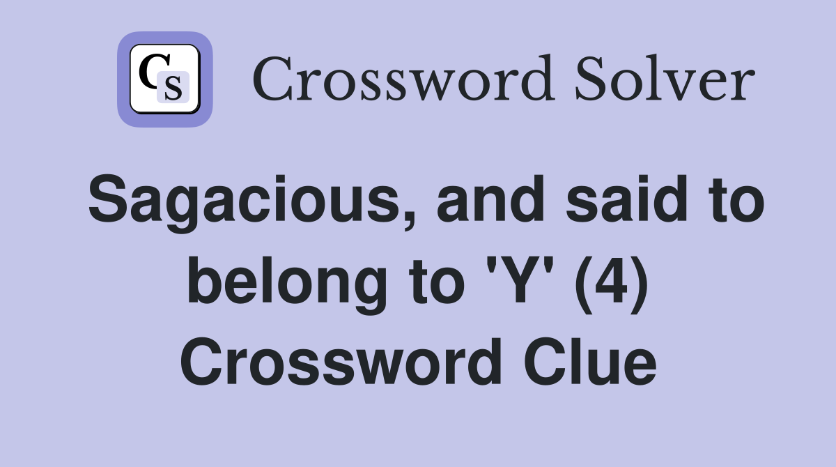 Sagacious, and said to belong to 'Y' (4) Crossword Clue