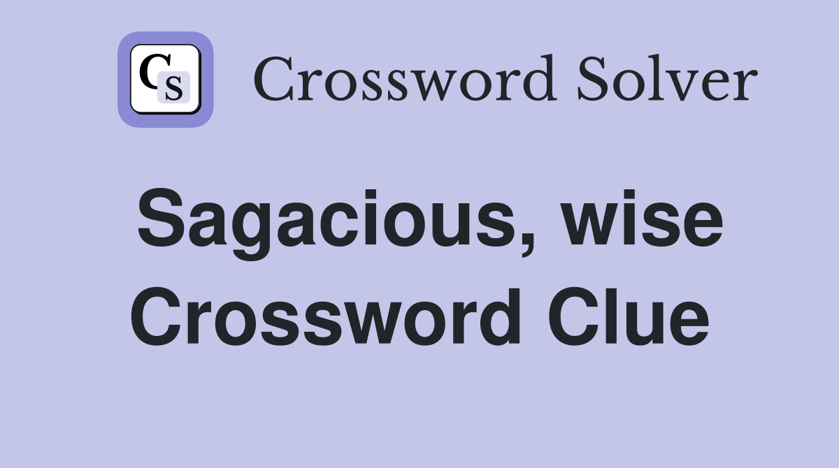 Sagacious, wise Crossword Clue