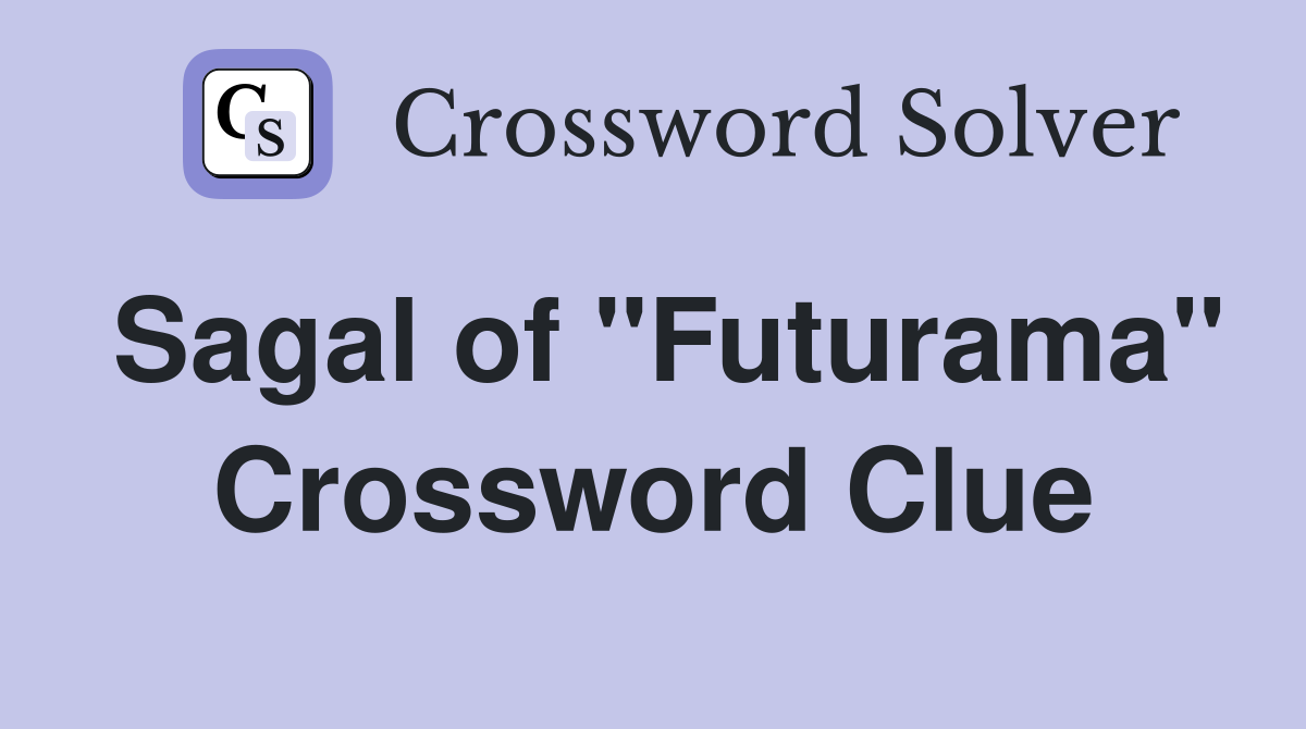 Sagal of "Futurama" Crossword Clue